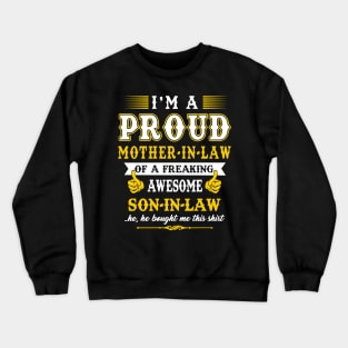 Im a pround mother in law of a freaking awesome son in law yes he bought me this shirt Crewneck Sweatshirt